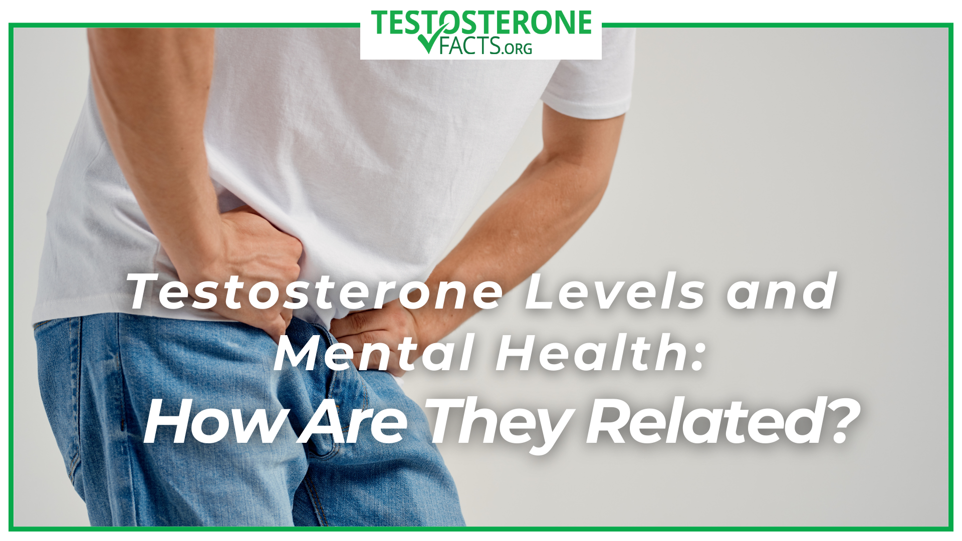 Testosterone Levels and Mental Health How Are They Related