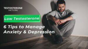 6 Tips for Managing Anxiety and Depression Related to Low Testosterone