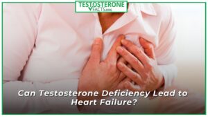 Can Testosterone Deficiency Lead to Heart Failure